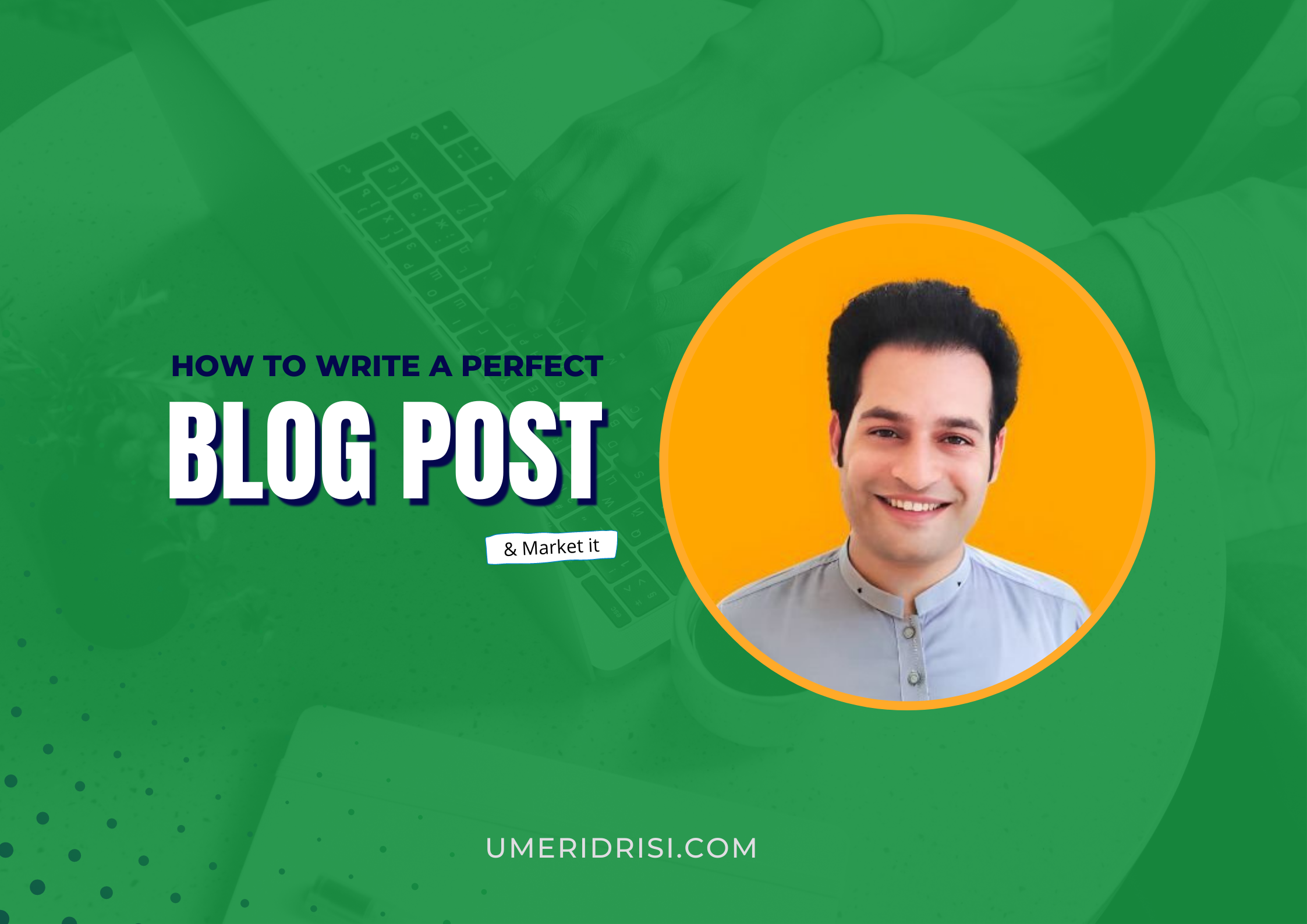 How to Write a Perfect Blog Post and Market Your Content