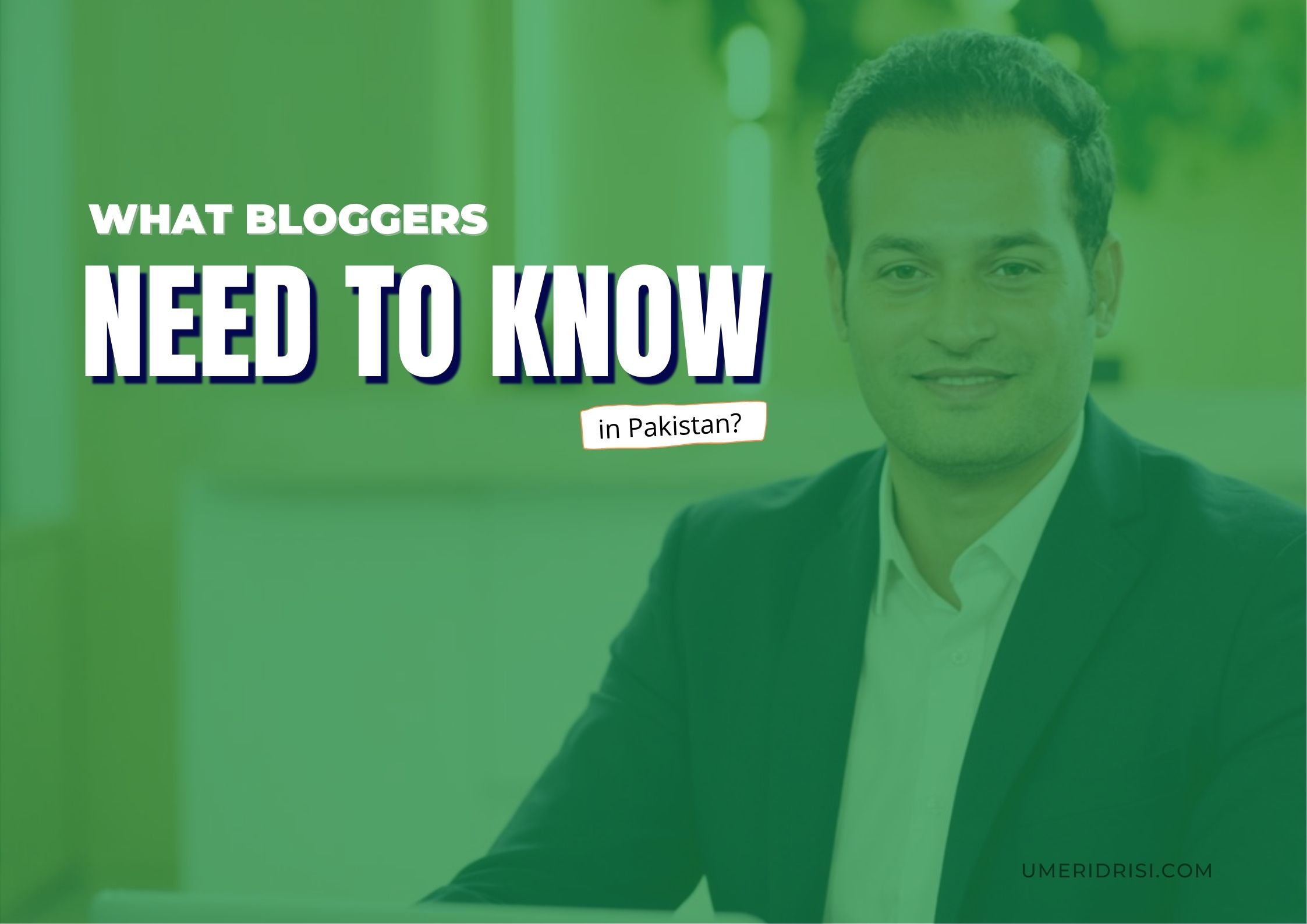 What Bloggers Need to Know in Pakistan?