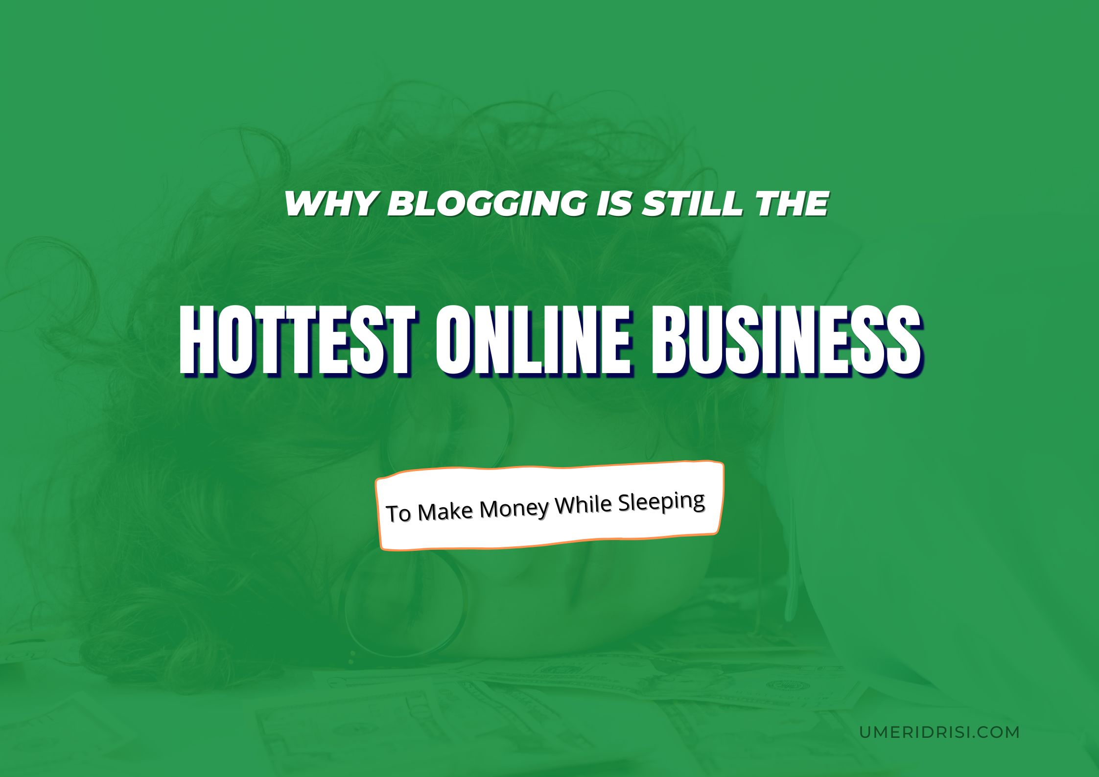 Why Blogging Is Still The Hottest Online Business To Make Money While Sleeping In 2026